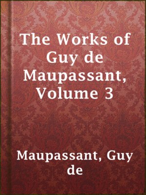 cover image of The Works of Guy de Maupassant, Volume 3